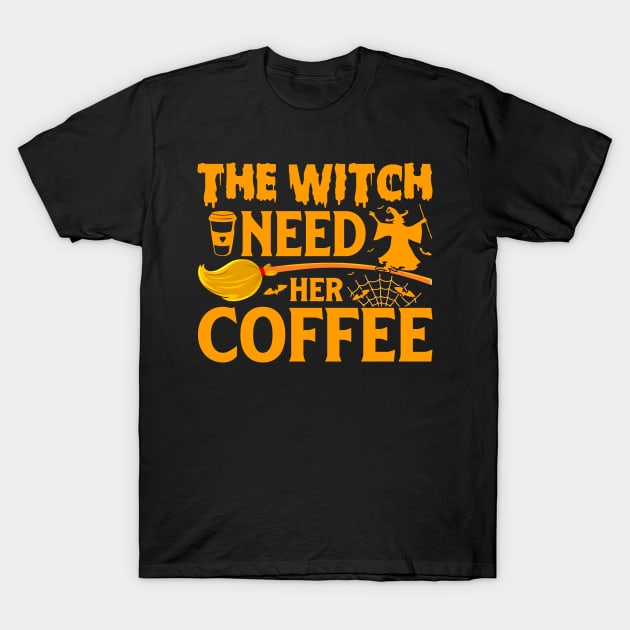 The Witch Need Her Coffee T-Shirt by ProArts